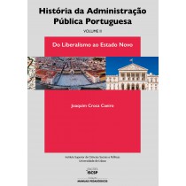 História da Administração Pública Portuguesa (Volume II): Do Liberalismo ao Estado Novo